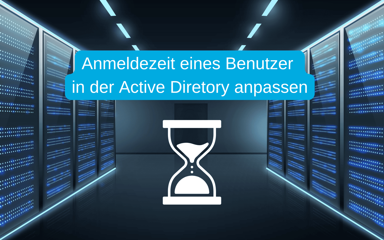 Anmeldezeit eines Benutzer in der Active Directory anpassen