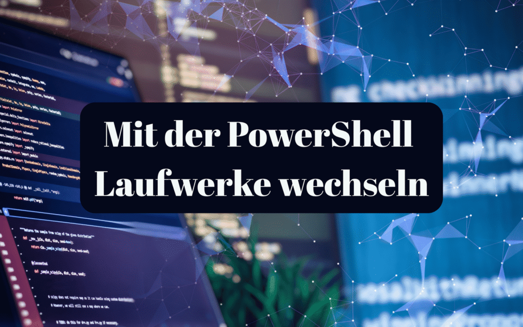 Mit der PowerShell Laufwerke wecheln
