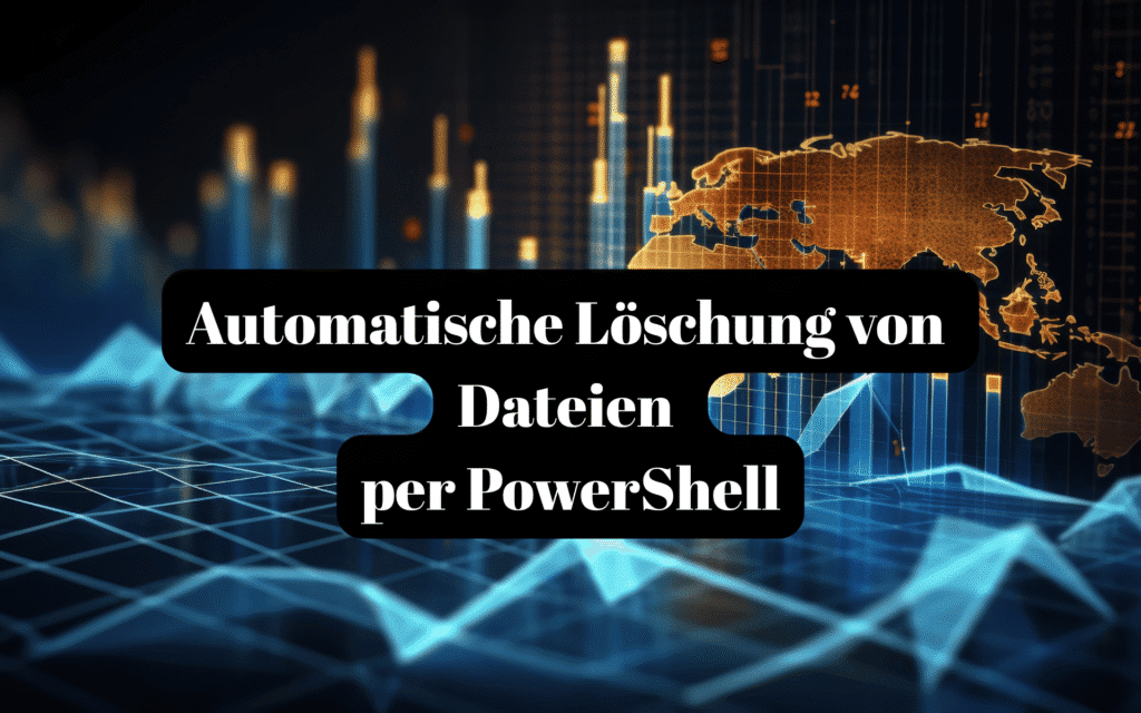 Automatische Löschung von Dateien per PowerShell